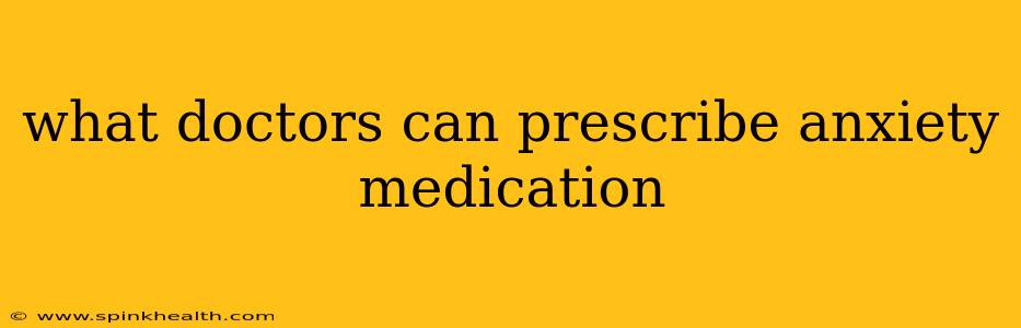 what doctors can prescribe anxiety medication