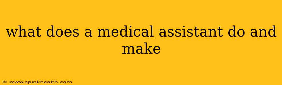 what does a medical assistant do and make