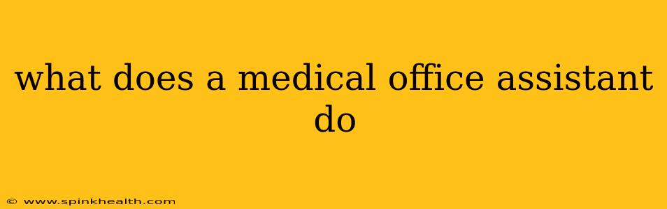 what does a medical office assistant do