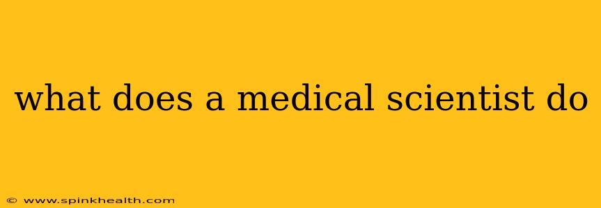 what does a medical scientist do