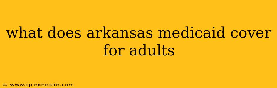 what does arkansas medicaid cover for adults