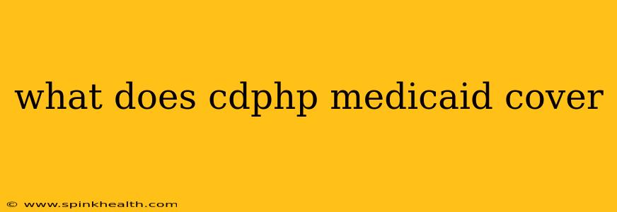 what does cdphp medicaid cover
