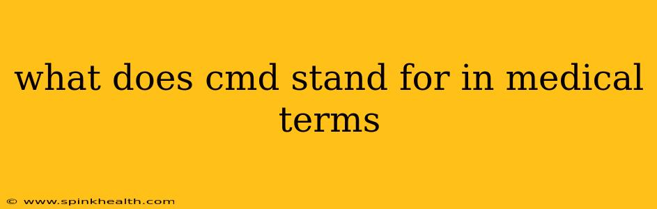 what does cmd stand for in medical terms
