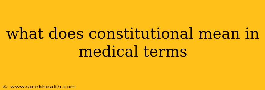 what does constitutional mean in medical terms