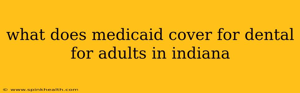 what does medicaid cover for dental for adults in indiana