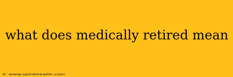 what does medically retired mean