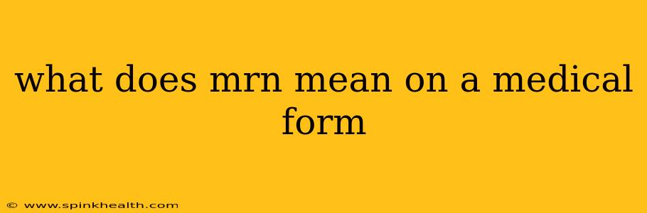 what does mrn mean on a medical form