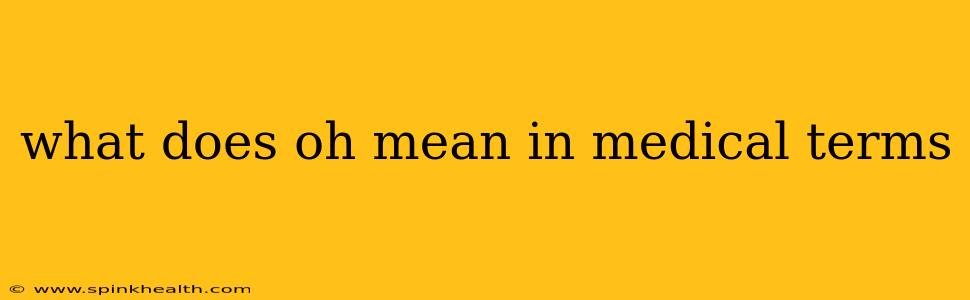 what does oh mean in medical terms