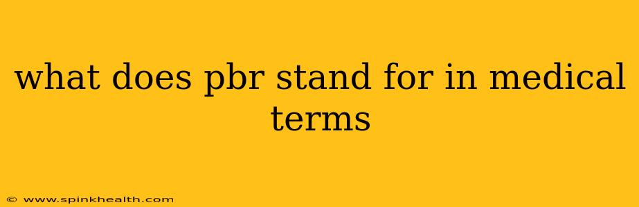 what does pbr stand for in medical terms