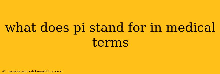 what does pi stand for in medical terms