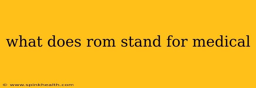 what does rom stand for medical