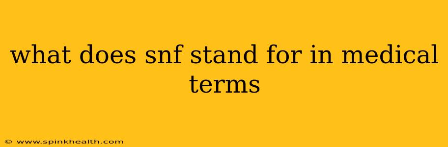 what does snf stand for in medical terms