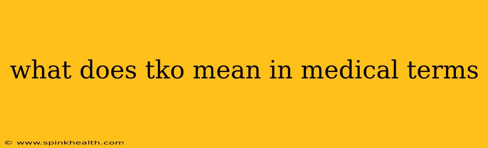 what does tko mean in medical terms