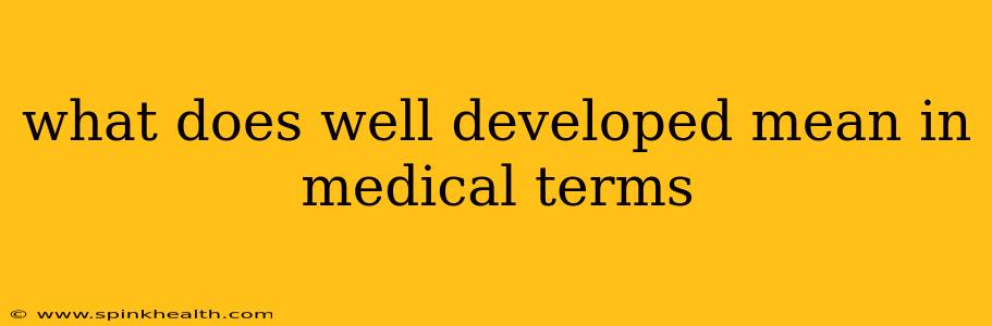 what does well developed mean in medical terms