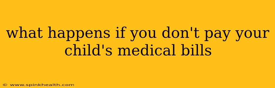 what happens if you don't pay your child's medical bills
