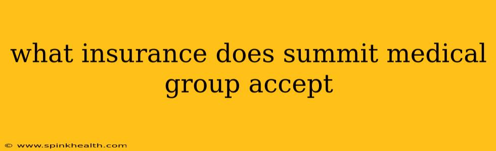 what insurance does summit medical group accept