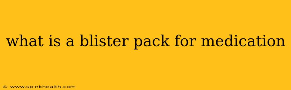 what is a blister pack for medication