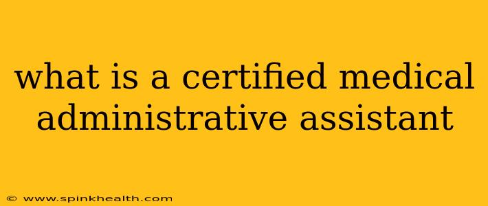 what is a certified medical administrative assistant