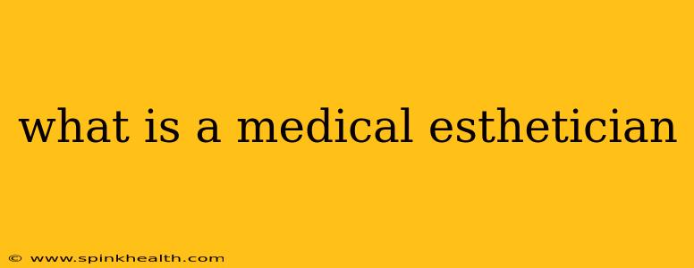 what is a medical esthetician