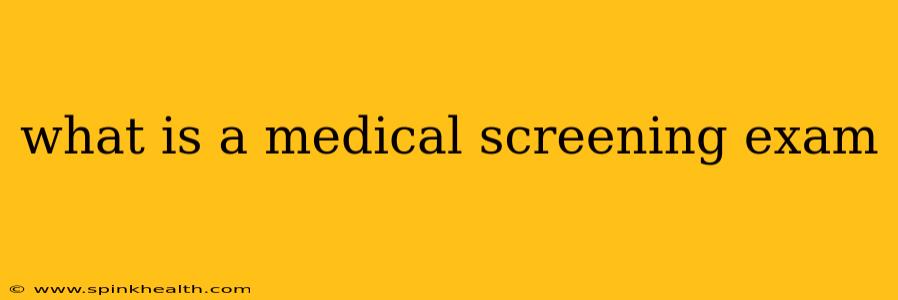 what is a medical screening exam