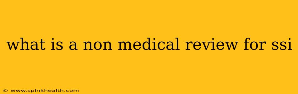 what is a non medical review for ssi