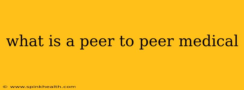 what is a peer to peer medical