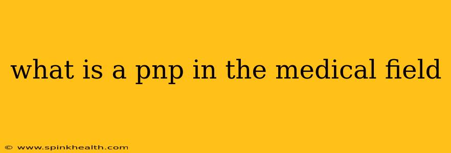 what is a pnp in the medical field