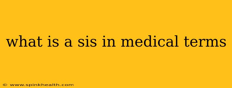 what is a sis in medical terms