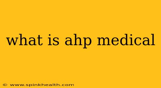 what is ahp medical