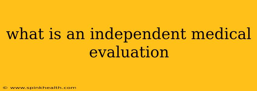 what is an independent medical evaluation