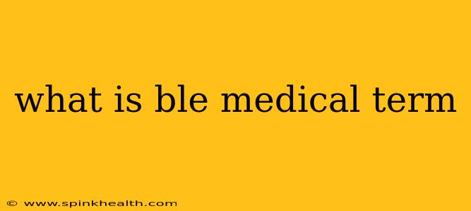 what is ble medical term