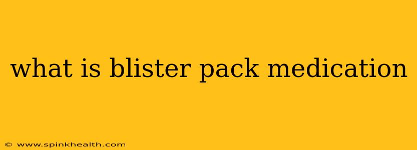 what is blister pack medication