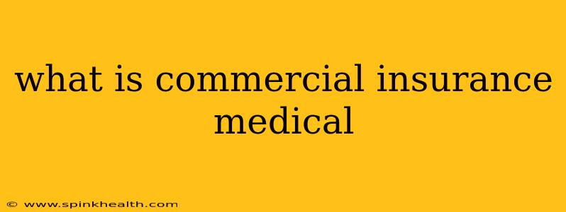 what is commercial insurance medical