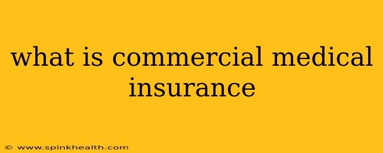 what is commercial medical insurance