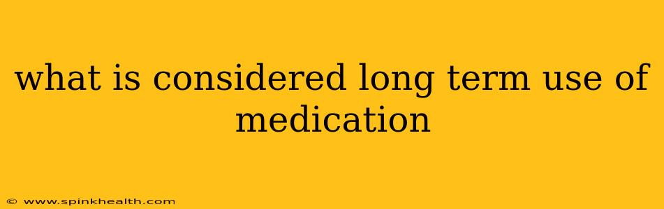 what is considered long term use of medication