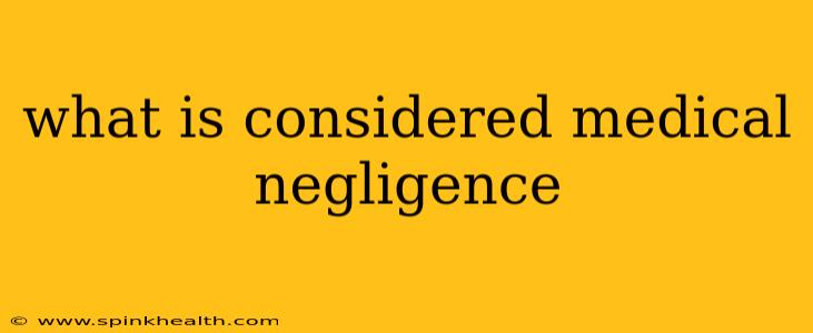 what is considered medical negligence