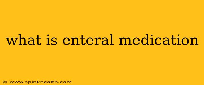 what is enteral medication