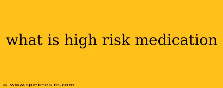 what is high risk medication