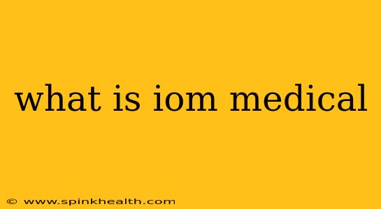 what is iom medical