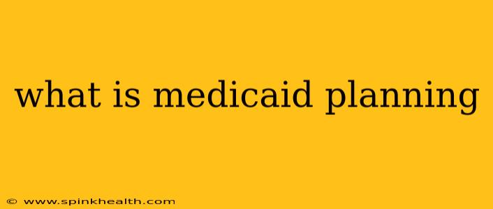 what is medicaid planning