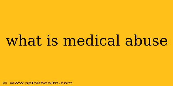 what is medical abuse
