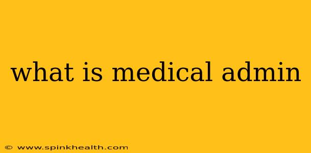 what is medical admin