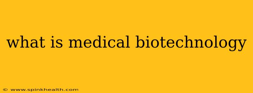 what is medical biotechnology