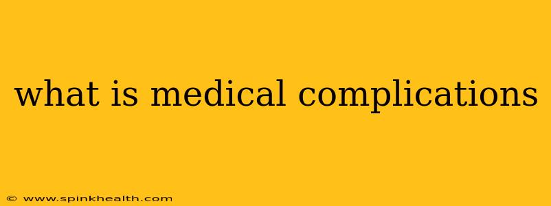 what is medical complications