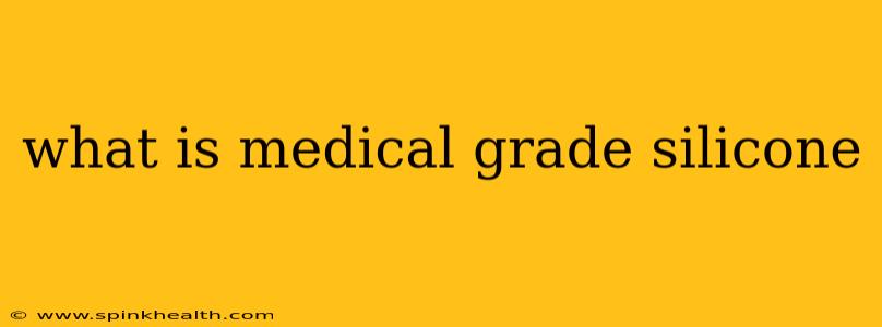 what is medical grade silicone