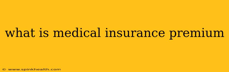 what is medical insurance premium