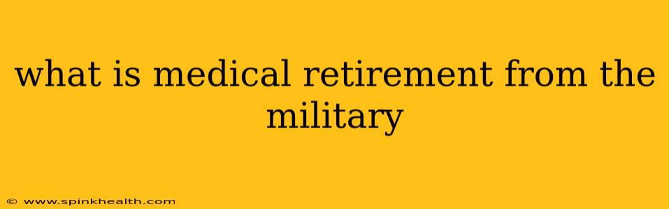 what is medical retirement from the military
