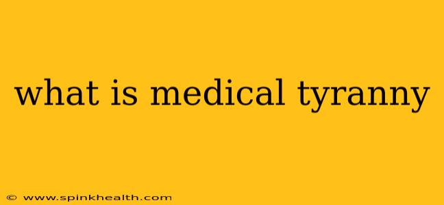 what is medical tyranny