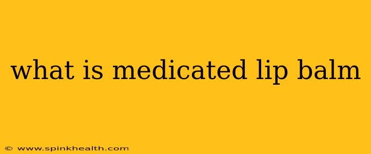 what is medicated lip balm