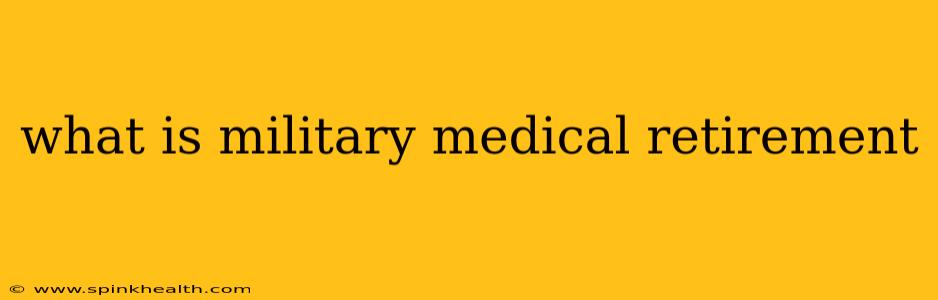 what is military medical retirement